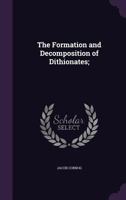 The Formation and Decomposition of Dithionates; 1356290108 Book Cover