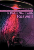 It Didn't Start With Roswell: 50 Years of Amazing Ufo Crashes, Close Encounters and Coverups 059517339X Book Cover
