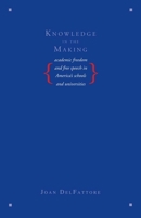 Knowledge in the Making: Academic Freedom and Free Speech in America's Schools and Universities 0300188145 Book Cover