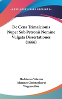 De Cena Trimalcionis Nuper Sub Petronii Nomine Vulgata Dissertationes (1666) 1166148882 Book Cover