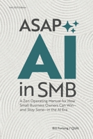 ASAP: AI IN SMB: A Zen Operating Manual for How Small Business Owners Can Win—And Stay Sane — in the AI Era. B0FRN1B421 Book Cover