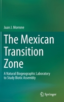 The Mexican Transition Zone: A Natural Biogeographic Laboratory to Study Biotic Assembly 3030479196 Book Cover