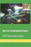 What D.E.W. You Think Happened In Hawaii?: ATR Transcripts Series B0CN5BN986 Book Cover