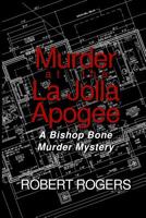 Murder at the La Jolla Apogee, A Bishop Bone Murder Mystery: A Bishop Bone Murder Mystery 1480855006 Book Cover