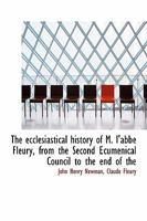 The Ecclesiastical History of M. L'abbé Fleury, From The Second Ecumenical Council to The end of The 1016777167 Book Cover