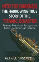Into The Darkness: The Harrowing True Story of the Titanic Disaster 1545035652 Book Cover