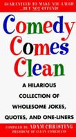 Comedy Comes Clean: A Hilarious Collection of Wholesome Jokes, Quotes, and One-Liners 0517887363 Book Cover