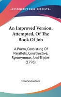 An Improved Version, Attempted, Of The Book Of Job: A Poem, Consisting Of Parallels, Constructive, Synonymous, And Triplet 1165949059 Book Cover