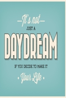 It's not just a daydream if you decide to make it your life: Funny and intelligent Notebook, Diary And Journal for everybody with 120 Lined Pages 6x9 inches 1673851185 Book Cover