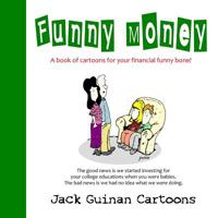Funny Money: A Book of Cartoons for Your Financial Funny Bone! 1979844003 Book Cover