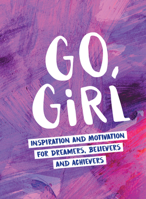 Go Girl: Inspiration and Motivation for Dreamers, Believers and Achievers 1786852799 Book Cover