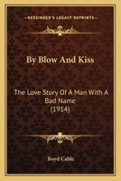 By Blow and Kiss: The Love Story of a Man With a Bad Name 1523898127 Book Cover