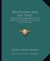 Protection And Bad Times: With Special Reference To The Political Economy Of English Colonization 1146556500 Book Cover