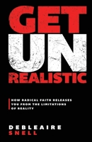 Get Unrealistic: How Radical Faith Releases You from the Limitations of Reality B09V2HPL1L Book Cover