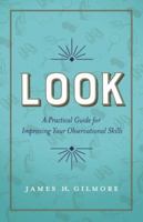 Look: A Practical Guide for Improving Your Observational Skills 1626342997 Book Cover