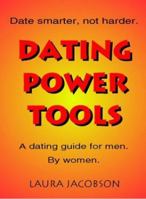 Dating Power Tools: The Regular Guy's Guide to Dating Smarter, Not Harder 0974312053 Book Cover