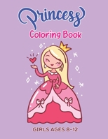 Princess Coloring Book GIRLS AGES 8-12: Pretty Princesses Coloring Book for Beautiful Girls Who Loves Coloring B08PJM38DW Book Cover