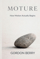 Moture: How Motion Actually Begins B0GG7KVPR6 Book Cover