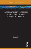 Approaching Norman Charters of the Eleventh Century (Approaching Medieval Sources) 1032453222 Book Cover