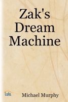 Zak's Dream Machine 1435710711 Book Cover