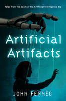 Artificial Artifacts: Tales from the Dawn of the Artificial Intelligence Era 1916797334 Book Cover