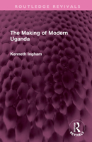 The Making of Modern Uganda 1032612762 Book Cover