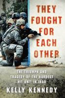 They Fought for Each Other: The Triumph and Tragedy of the Hardest Hit Unit in Iraq 0312570767 Book Cover