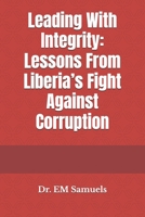 Leading With Integrity: Lessons From Liberia’s Fight Against Corruption B0FXVV3LP3 Book Cover
