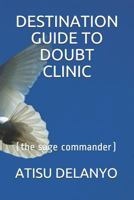 DESTINATION GUIDE TO DOUBT CLINIC: 1973123878 Book Cover