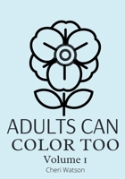 Adults Can Color Too: Volume 1 B08WV1SC7T Book Cover