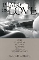 On Love: Lysis/Symposium/Phaedrus/Alcibiades/Selections from Republic & Laws 0872207889 Book Cover