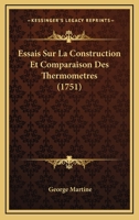 Essais Sur La Construction Et Comparaison Des Thermometres (1751) 1246235641 Book Cover
