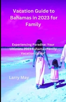 Vacation Guide to Bahamas in 2023 for family B0CD93NG61 Book Cover