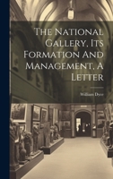 The National Gallery, Its Formation and Management, a Letter 1019706538 Book Cover
