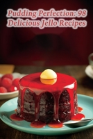 Pudding Perfection: 98 Delicious Jello Recipes B0CGYH3SDQ Book Cover