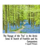 The Voyage of the 'Fox' in the Arctic Sseas in Search of Franklin and his Companions 1116025566 Book Cover