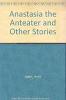 Anastasia the Anteater and Other Stories 1900715090 Book Cover