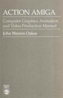 Action Amiga: Computer Graphics Animation and Video Production Manual 081917209X Book Cover