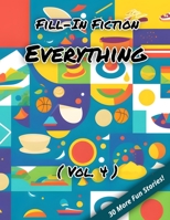 Fill-In Fiction: Everything Edition: B0C1J6KPZZ Book Cover