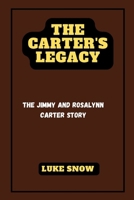 The Carter's Legacy: The Jimmy and Rosalynn Carter Story" (Iconic lives Unveiled) B0CNQ8GRJN Book Cover
