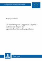 Die Herstellung Von Gruppen Im Gespraech - Analysiert Am Beispiel Des Argentinischen Einwanderungsdiskurses 3039117807 Book Cover