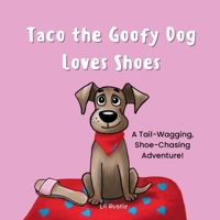 Taco the Goofy Dog Loves Shoes: A Tail-Wagging, Shoe-Chasing Adventure! 9819430135 Book Cover