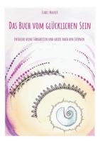 Das Buch vom glücklichen Sein: Entdecke deine Fähigkeiten und greife nach den Sternen 3756212114 Book Cover
