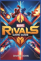 MARVEL RIVALS GAME GUIDE: Master the Art of Team-Based Combat B0DQS7QXST Book Cover