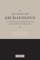 The Ethics of Archaeology. Philosophical Perspectives on Archaeological Practice 0521549426 Book Cover