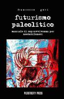 Futurismo Paleolitico: Manuale di sopravvivenza per neobabilonesi 1979562822 Book Cover