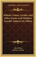 Milton's Comus, Lycidas And Other Poems And Matthew Arnold's Address On Milton 1410207994 Book Cover