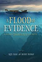 A Flood of Evidence: 40 Reasons Noah and the Ark Still Matter 0890519781 Book Cover