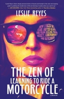 The Zen of Learning to Ride a Motorcycle: How I Faced My Fears, Shifted Gears, and Found Healing from Anxiety, Codependency, and Depression B09X49TBYN Book Cover