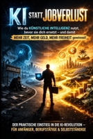 KI statt Jobverlust: Wie du künstliche Intelligenz nutzt, bevor sie dich ersetzt (German Edition) B0GV2TKHDR Book Cover